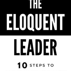 [ACCESS] EPUB 🖋️ The Eloquent Leader: 10 Steps to Communication That Propels You For