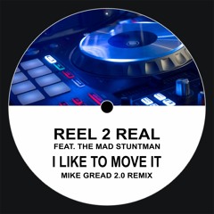 Reel 2 Real ft. The Mad Stuntman - I Like To Move It (Mike Gread 2.0 Remix)