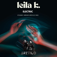 Leila K. - Electric (Stanny Abram AREVILO Mix) FREE DOWNLOAD