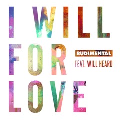 Rudimental, Will Heard — I Will For Love (feat. Will Heard)