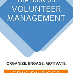 [ACCESS] EBOOK 💜 The Book on Volunteer Management: Organize. Engage. Motivate. by  E