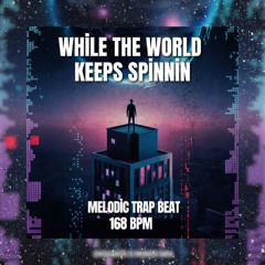 [FREE] Melodic Trap Beat | 168 BPM |While The World Keep Spinnin