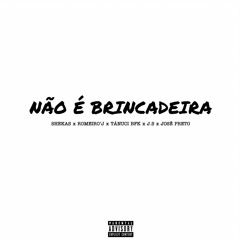 Não É Brincadeira(Feat. Shekas, Romeiro’J, Tánuci BFK, J.S & José Preto)
