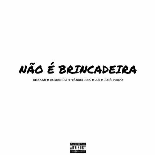 Não É Brincadeira(Feat. Shekas, Romeiro’J, Tánuci BFK, J.S & José Preto)