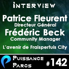 #142 - L'Avenir de Fraispertuis City, avec Patrice FLEURENT et Fredéric BECK 2/2 (INTERVIEW)