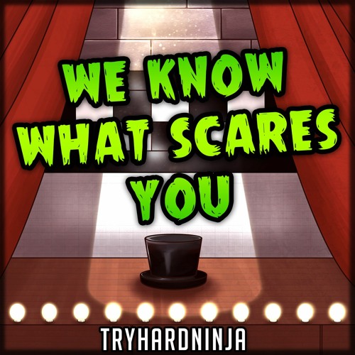 FNAF Song - We Know What Scares You (feat. Halocene)by TryHardNinja