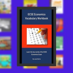 P.D.F GCSE Economics Vocabulary Workbook: Learn the key words of the GCSE Economics Exam BY  Le