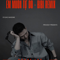 Em Muốn Tự Do - BiBi Remix ( Free Download ) WAV