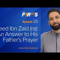 Saeed Ibn Zaid (ra) - An Answer to His Father's Prayer - The Firsts by Dr. Omar Suleiman