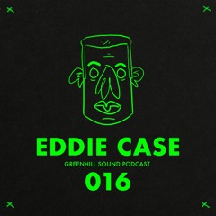 Greenhill Sound Podcast - Eddie Case 016