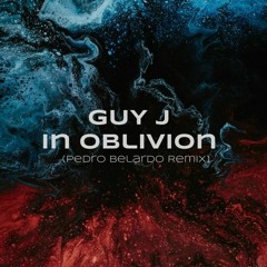FREE DOWNLOAD: Guy J - In Oblivion ( Pedro Belardo Remix)