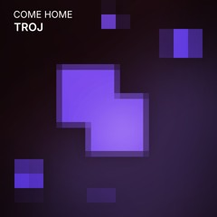 [FREE DOWNLOAD] TROJ - Come Home (Extended Mix)