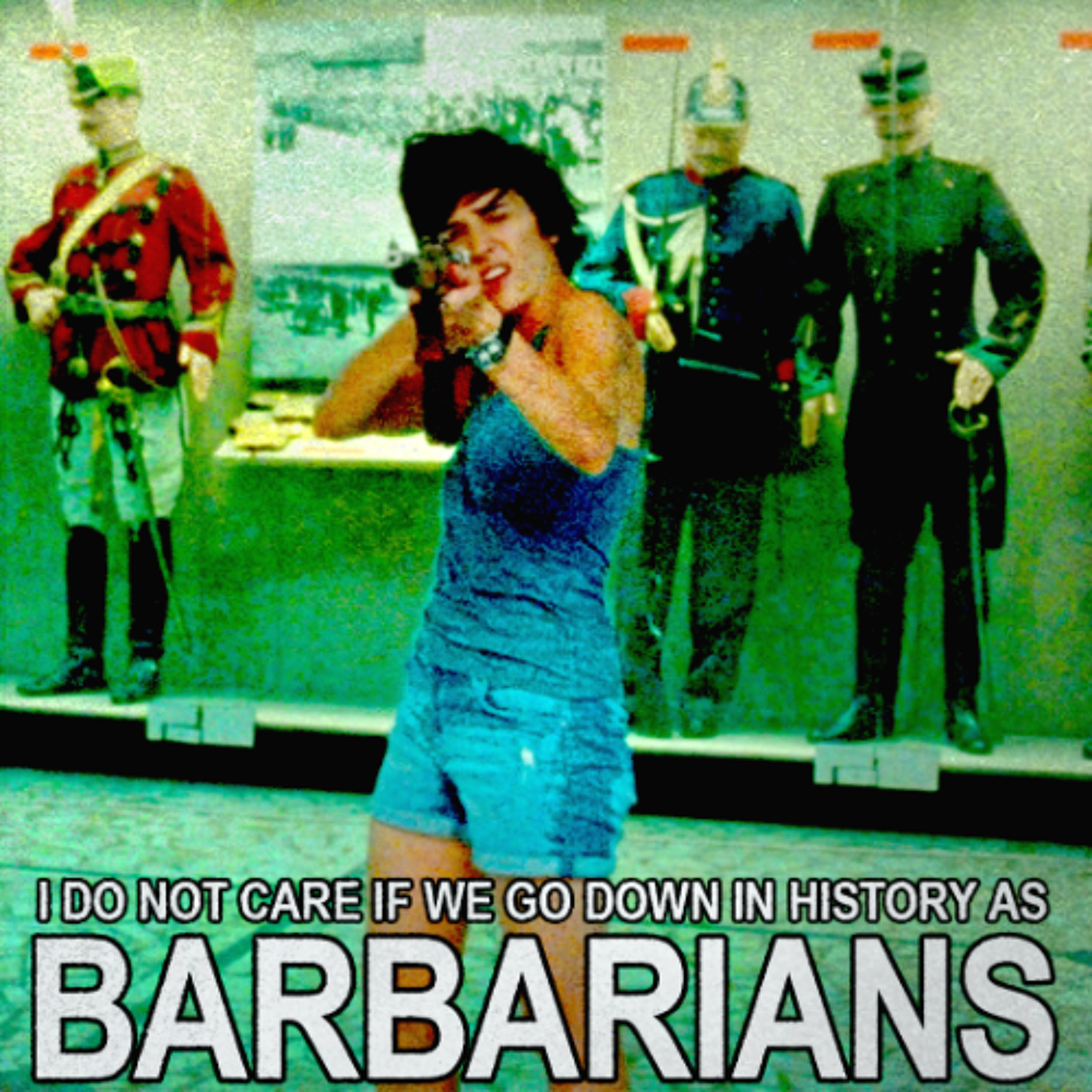 [PREVIEW] 434 - I Do Not Care if We Go Down in History as Barbarians