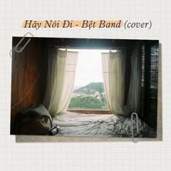 [cover] Hãy Nói Đi - Bệt Band