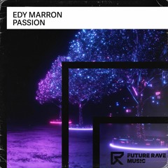 Edy Marron - Passion [FUTURE RAVE MUSIC]