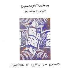 Makèz - Downstream (DISENGAGED EDIT) [free download]