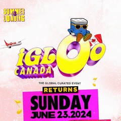 IGLOO CANADA MIXTAPE - JUNE 23RD 2024 - MIXED BY KITT & CUTTY