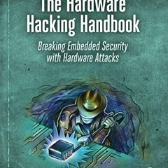 GET PDF EBOOK EPUB KINDLE The Hardware Hacking Handbook: Breaking Embedded Security with Hardware At