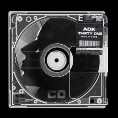 Adk Music, Thirty One - Welcome [Out Now]