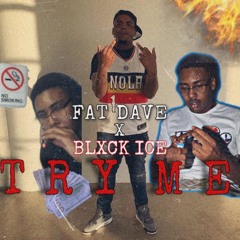 TRY ME - FAT DAVE X BLXCK ICE