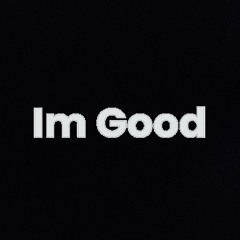 Im Good
