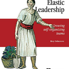 DOWNLOAD EBOOK 🗂️ Elastic Leadership: Growing self-organizing teams by  Roy Osherove