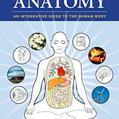 Access [KINDLE PDF EBOOK EPUB] Holistic Anatomy: An Integrative Guide to the Human Bo