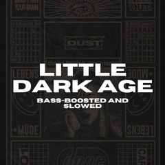 Little Dark Age Bass - Boosted and Slowed