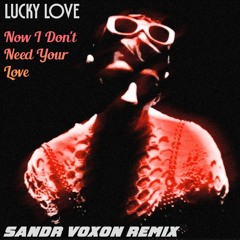 Lucky Love - Now I Don't Need Your Love (Sandr Voxon Remix)