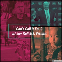 Can't Call It Ep. 2 w/ Jay Kell & J. Wright