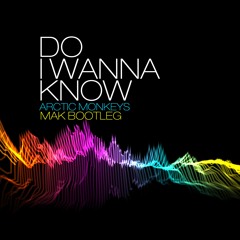 Arctic Monkeys - Do I Wanna Know (Mak Bootleg)