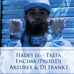 Hades 66 - Trepa Encima(Prod. Dj Arturex & Dj Frank)
