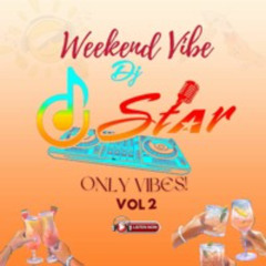 WEEKEND VIBE BY DJ-DSTAR (#ONLY VIBES VOL2)