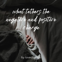 what tethers the negative and positive charge by lovedhands
