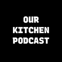 Our Kitchen podcast