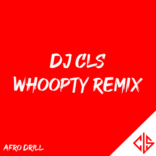 DJ CLS - WHOOPTY REMIX - Afro Drill