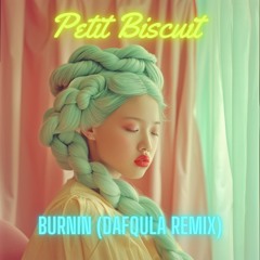Petit Biscuit - Burnin (Dafqula Remix)