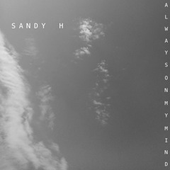 Sandy H - Always On My Mind