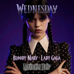 Bloody Mary (MEIRLIN Flip) - Lady Gaga [Free download] WEDNESDAY Netflix