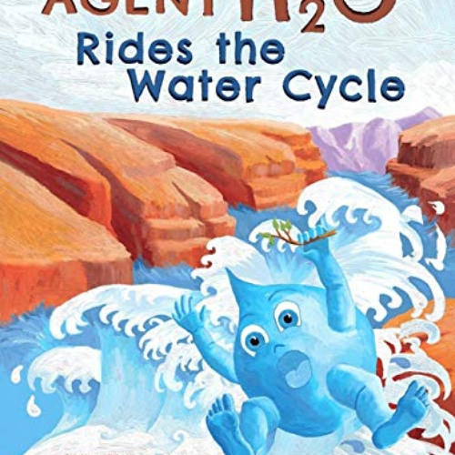 ACCESS EPUB 💘 Agent H2O Rides the Water Cycle by  Rita Goldner &  Rita Goldner EBOOK