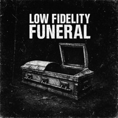 LOW FIDELITY FUNERAL