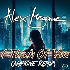 Alex Megane - I Think Of You (Naptone Remix)