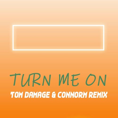 Turn Me On (Tom Damage & ConnorM Remix)