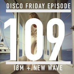 Disco Friday - New Wave - Indie Dance - italo Body Music Episode 109