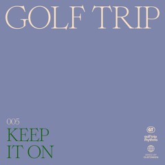 Golf Trip - Keep It On