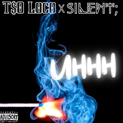 T$O Loco X SilenT; "Uhhh"