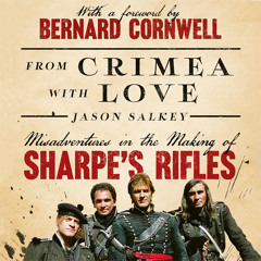 From Crimea with Love: Misadventures in the Making of Sharpe’s Rifles, By Jason Salkey, Read by Jason Salkey