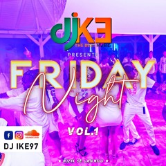 FRIDAY NIGHT BY DJ IKE