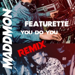 Featurette - You Do You (Maddmon Remix)