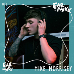 EarMixx 013: Mike Morrisey